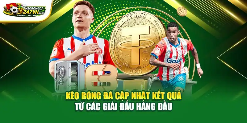 Kèo bóng đá cập nhật kết quả từ các giải đấu hàng đầu