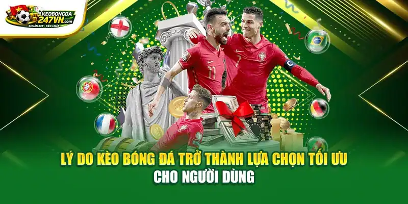 Lý do Kèo Bóng Đá trở thành lựa chọn tối ưu cho người dùng